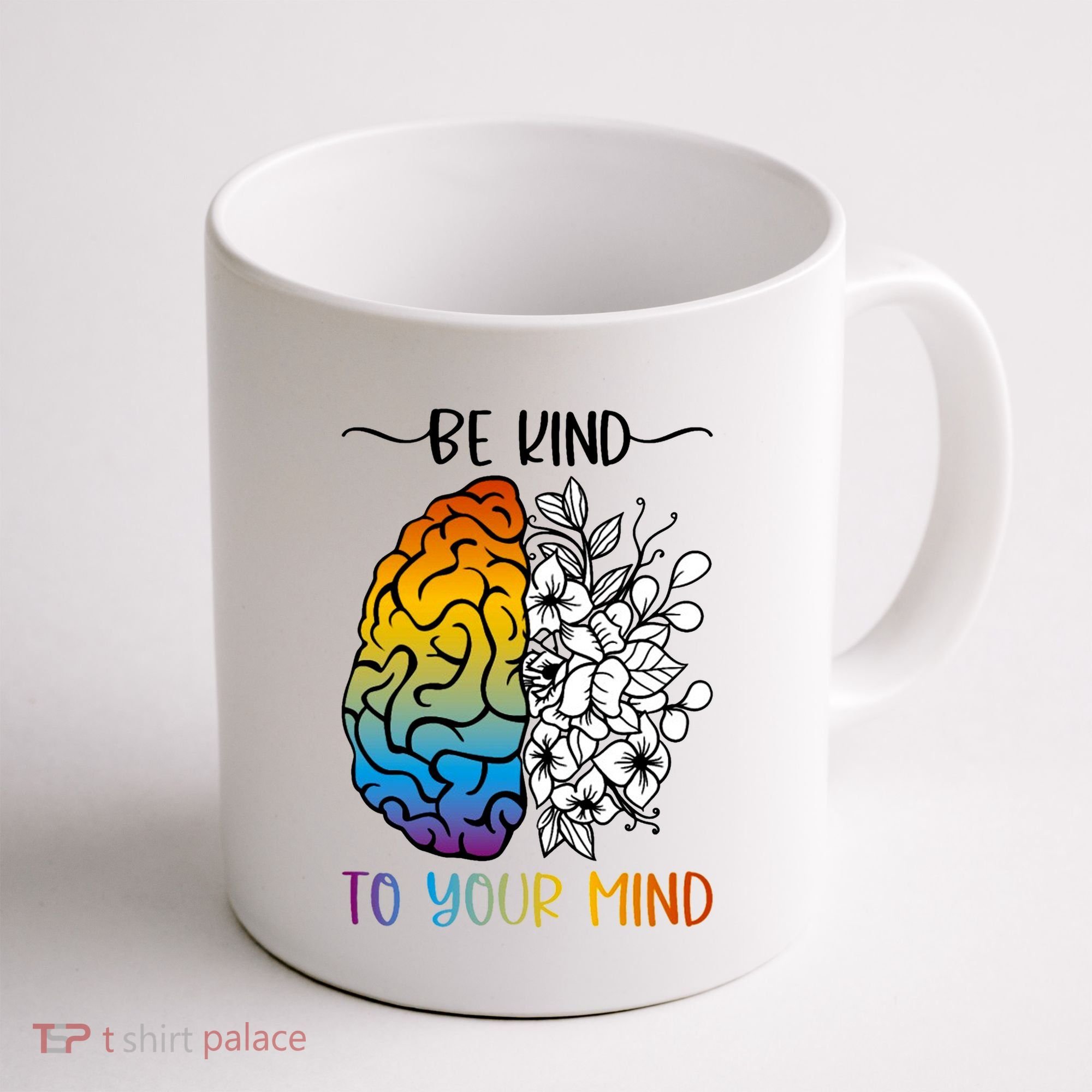 Floral Be Kind To Your Mind , Mental Health Quotes Coffee Mug