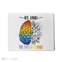 Floral Be Kind To Your Mind , Mental Health Quotes Mousepad thumb 0