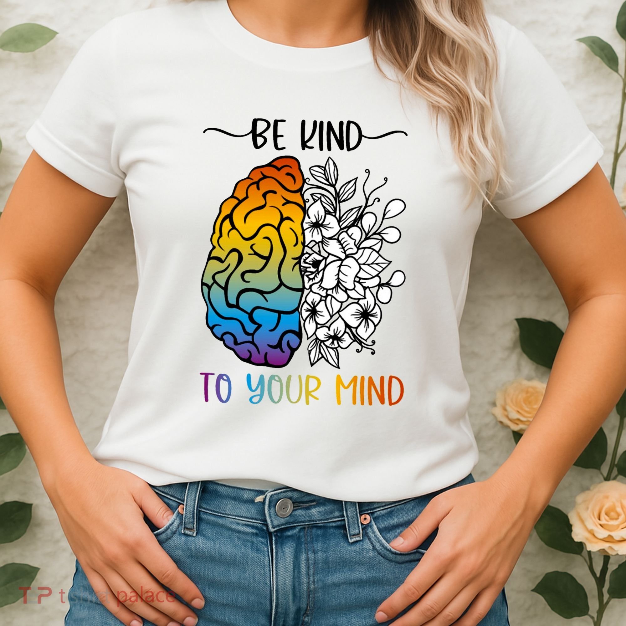 Floral Be Kind To Your Mind , Mental Health Quotes Women's T-Shirt