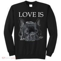 French Bulldog Love Is Cute Frenchie Dog Mom Gifts Sweatshirt thumb 0