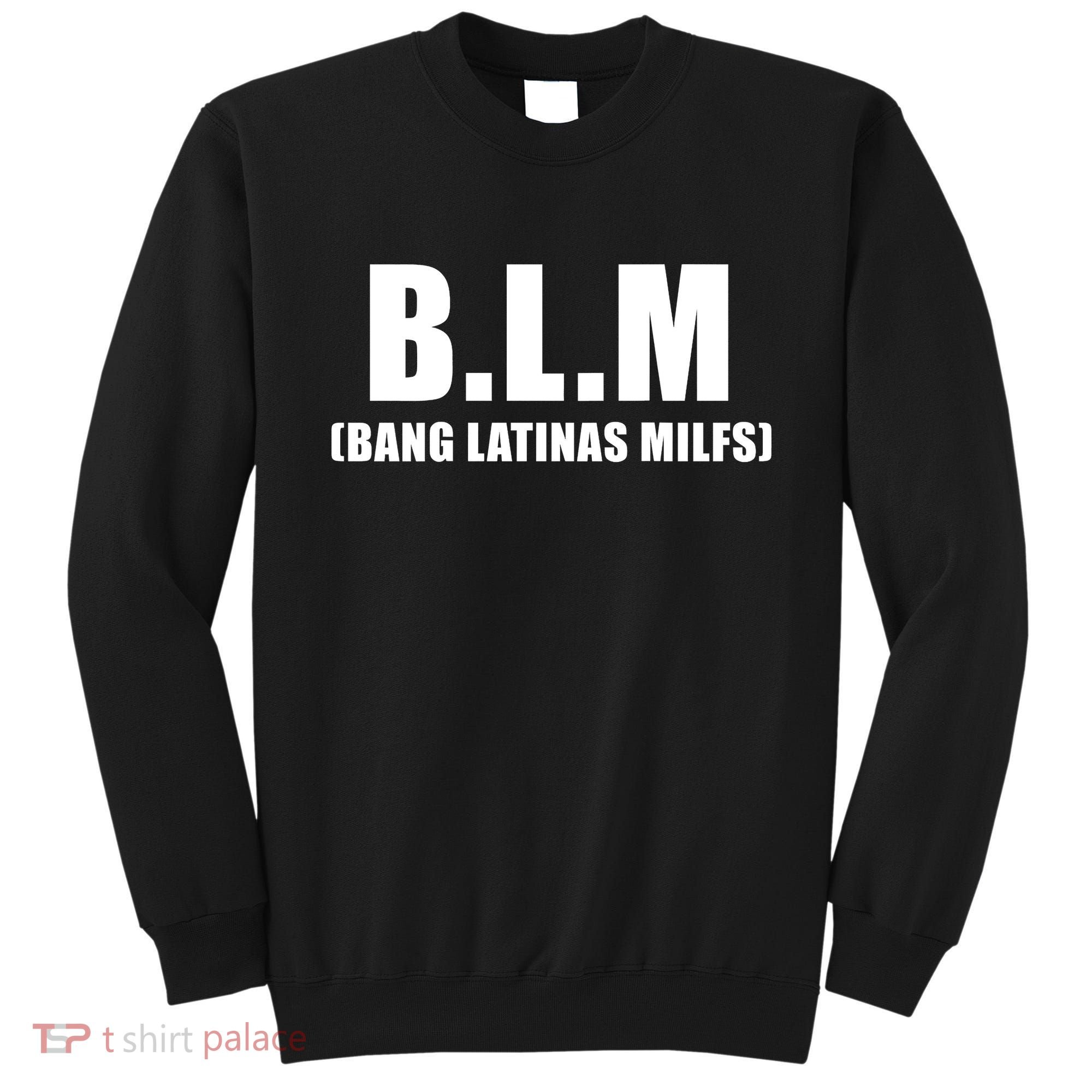 Funny Bang Latina Milfs Humor Sarcasm Quote Sweatshirt