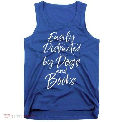 Funny Book Lover Gift Easily Distracted By Dogs And Books Gift Tank Top
