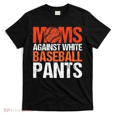 Funny Baseball Moms Against White Baseball Pants T-Shirt