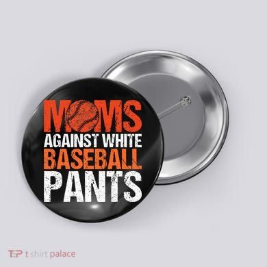 Funny Baseball Moms Against White Baseball Pants Button