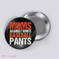 Funny Baseball Moms Against White Baseball Pants Button thumb 0