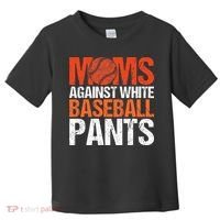 Funny Baseball Moms Against White Baseball Pants Toddler T-Shirt thumb 0