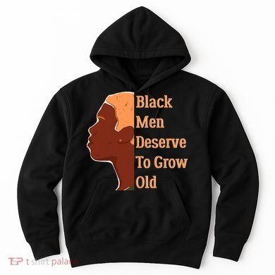 Funny Black M.e.n Deserve To Grow Old Black History Month Hoodie