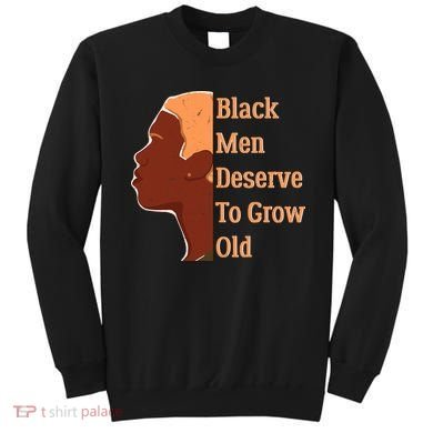 Funny Black M.e.n Deserve To Grow Old Black History Month Sweatshirt