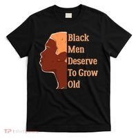 Funny Black M.e.n Deserve To Grow Old Black History Month T-Shirt thumb 0