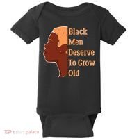 Funny Black M.e.n Deserve To Grow Old Black History Month Baby Bodysuit thumb 0