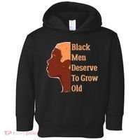 Funny Black M.e.n Deserve To Grow Old Black History Month Toddler Hoodie thumb 0