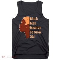 Funny Black M.e.n Deserve To Grow Old Black History Month Tank Top thumb 0
