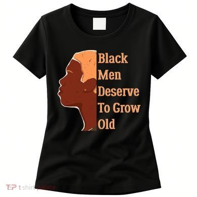 Funny Black M.e.n Deserve To Grow Old Black History Month Women's T-Shirt