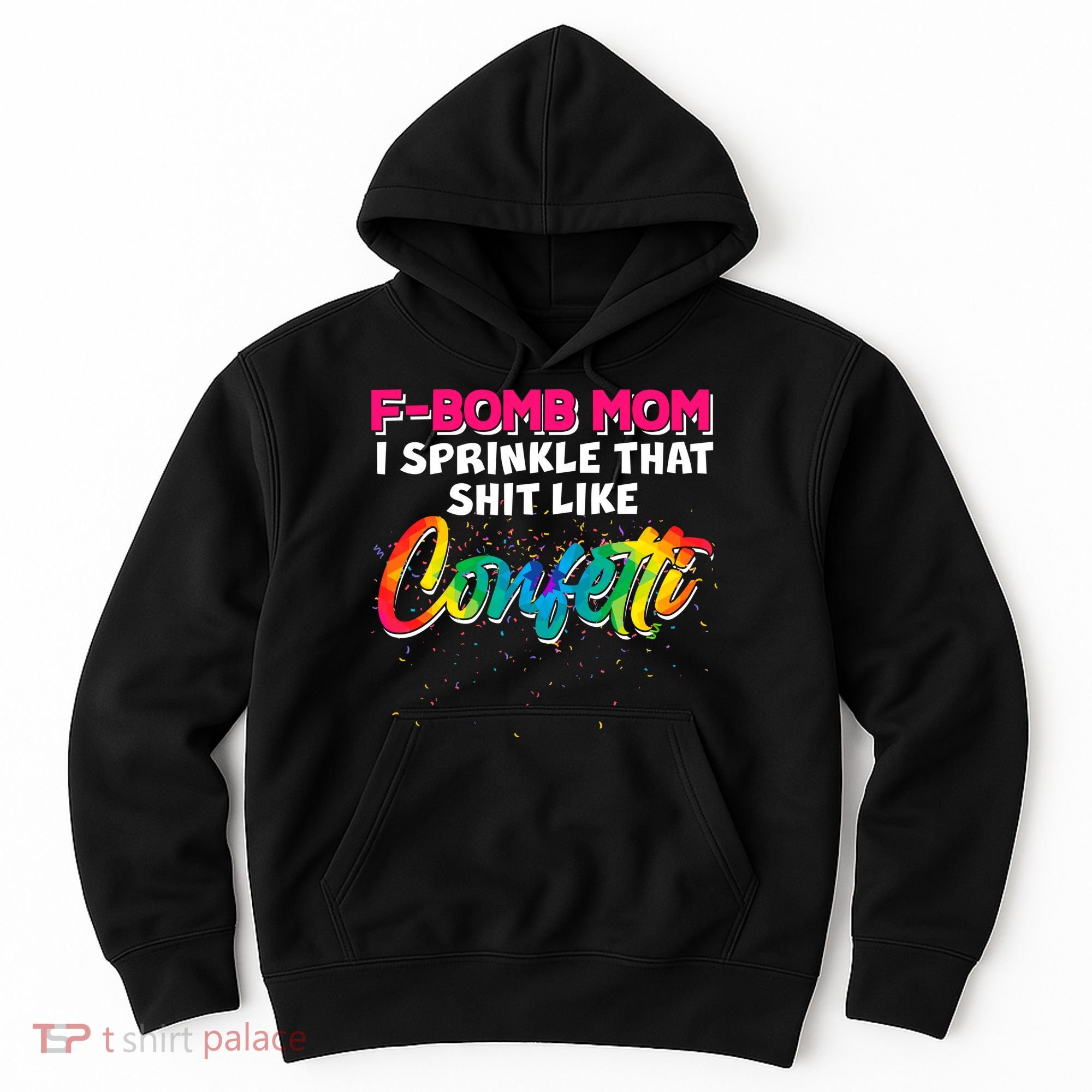 F Bomb Mom I Sprinkle That Shit Like Confetti Hoodie