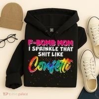 F Bomb Mom I Sprinkle That Shit Like Confetti Hoodie thumb 4