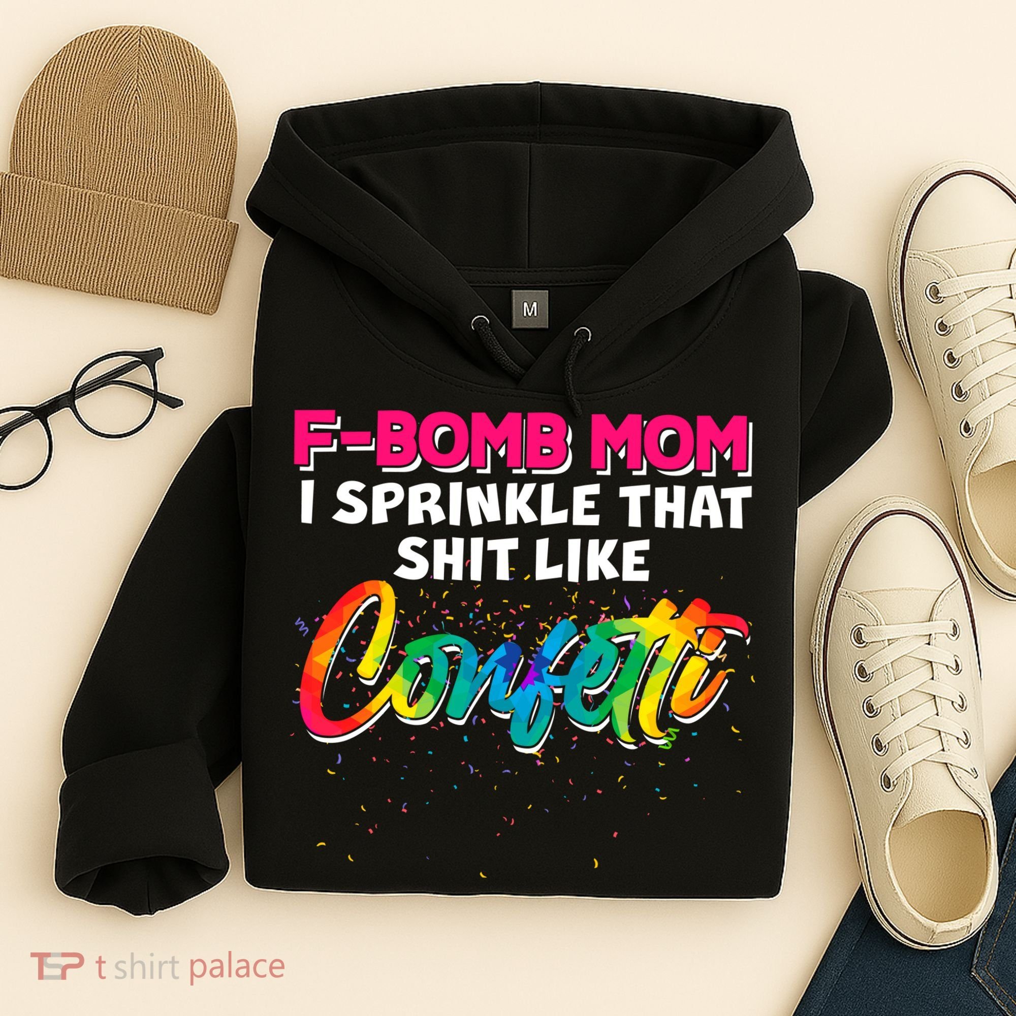 F Bomb Mom I Sprinkle That Shit Like Confetti Hoodie