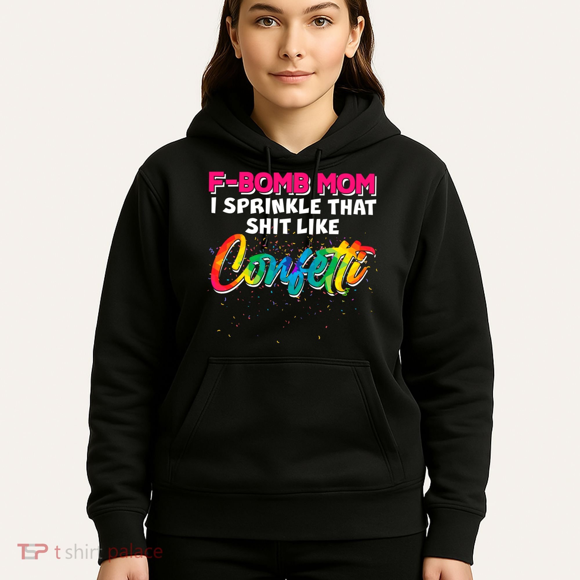 F Bomb Mom I Sprinkle That Shit Like Confetti Hoodie