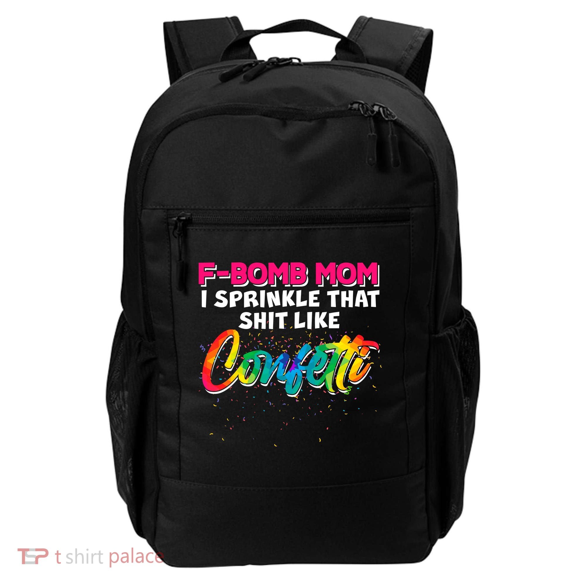 F Bomb Mom I Sprinkle That Shit Like Confetti Backpack