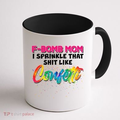 F Bomb Mom I Sprinkle That Shit Like Confetti Coffee Mug back