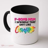F Bomb Mom I Sprinkle That Shit Like Confetti Coffee Mug thumb 0