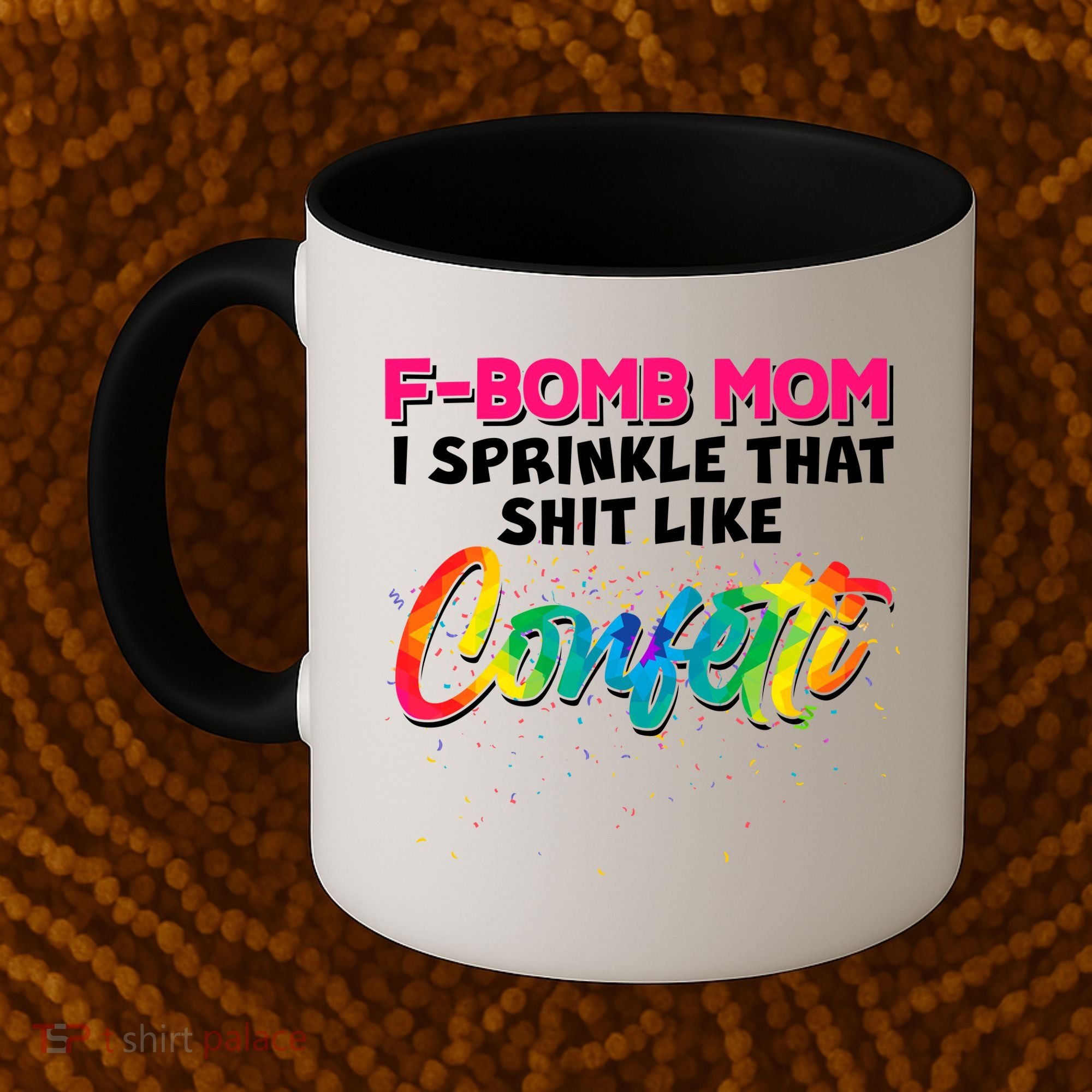 F Bomb Mom I Sprinkle That Shit Like Confetti Coffee Mug