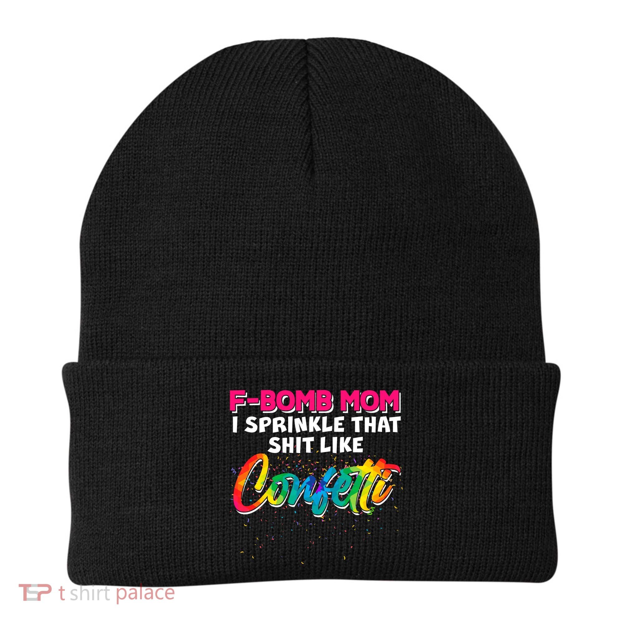F Bomb Mom I Sprinkle That Shit Like Confetti Beanie