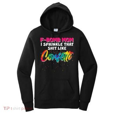 F Bomb Mom I Sprinkle That Shit Like Confetti Women's Hoodie