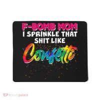 F Bomb Mom I Sprinkle That Shit Like Confetti Mousepad thumb 0