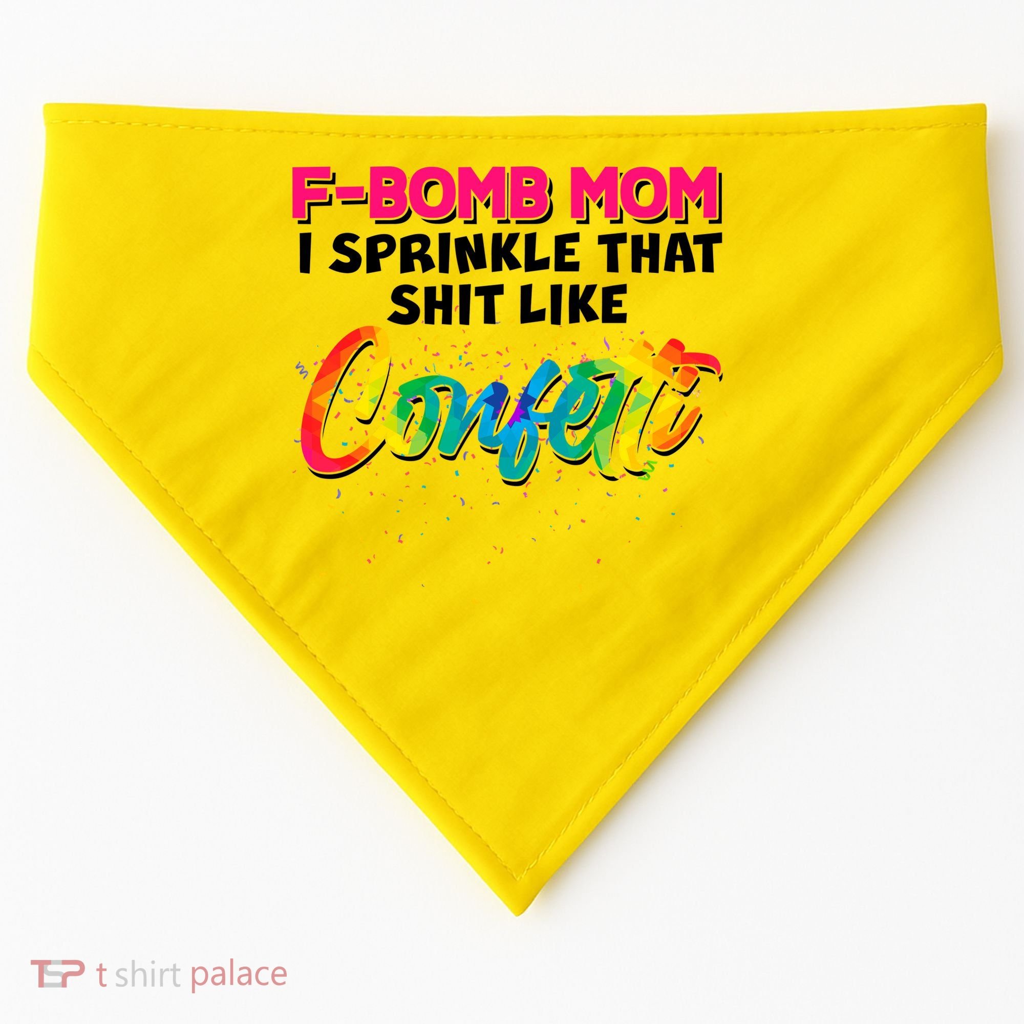 F Bomb Mom I Sprinkle That Shit Like Confetti USA-Made Doggie Bandana