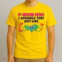 F Bomb Mom I Sprinkle That Shit Like Confetti T-Shirt thumb 3