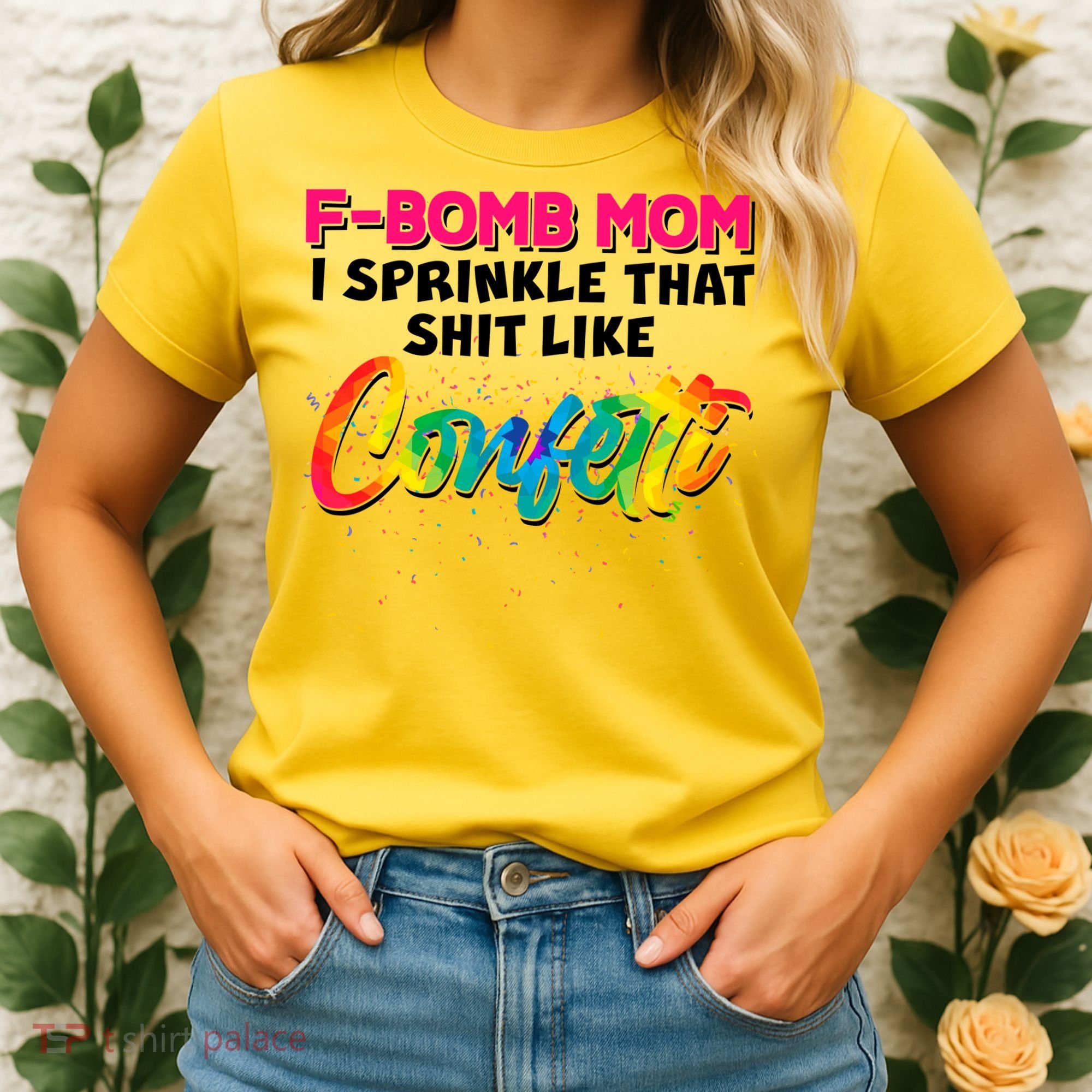 F Bomb Mom I Sprinkle That Shit Like Confetti Women's T-Shirt