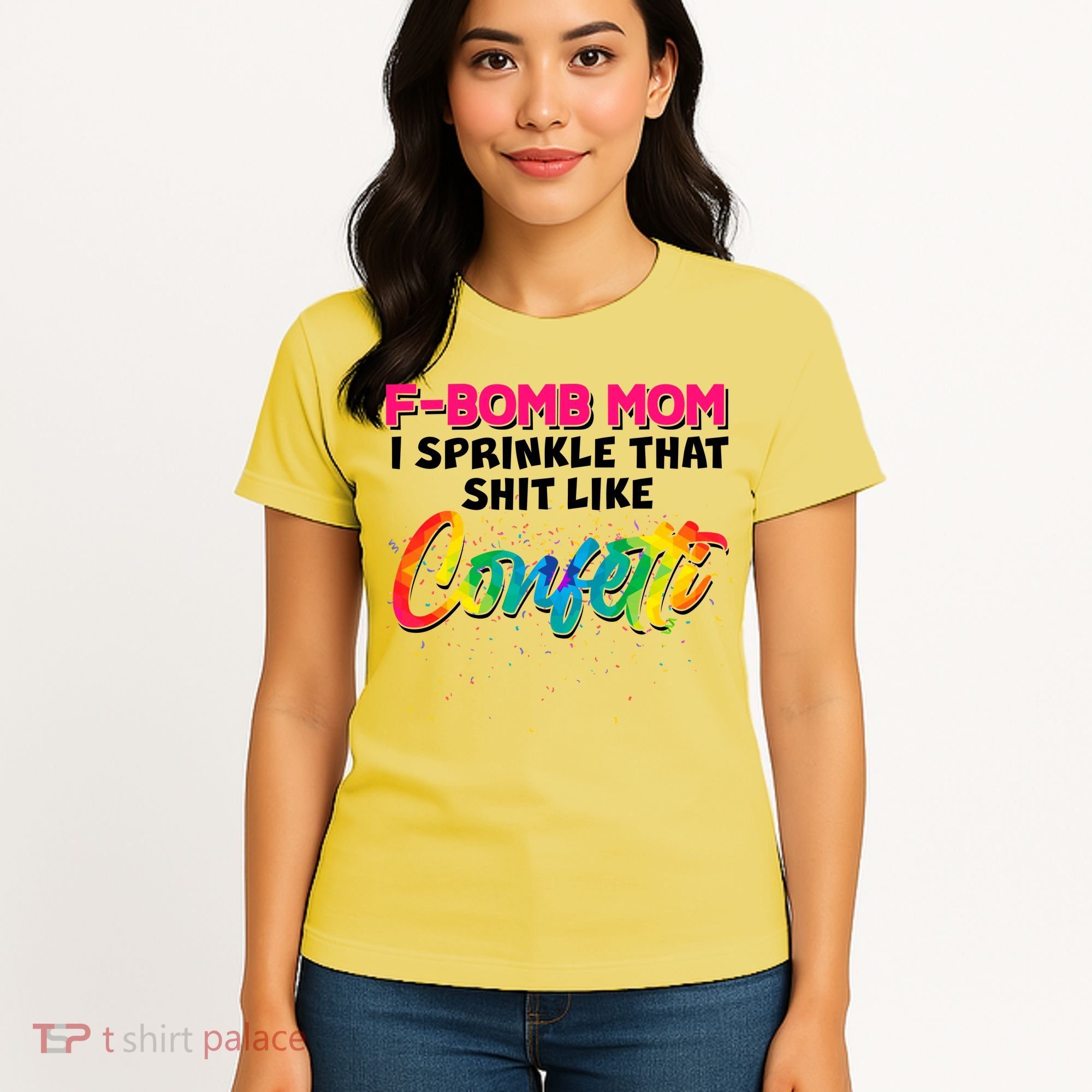 F Bomb Mom I Sprinkle That Shit Like Confetti Women's T-Shirt