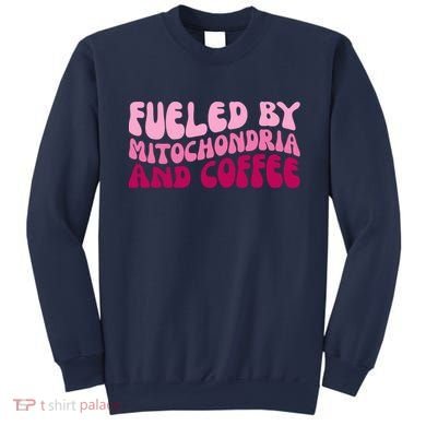 Fueled By Mitochondria And Coffee Funny Sweatshirt