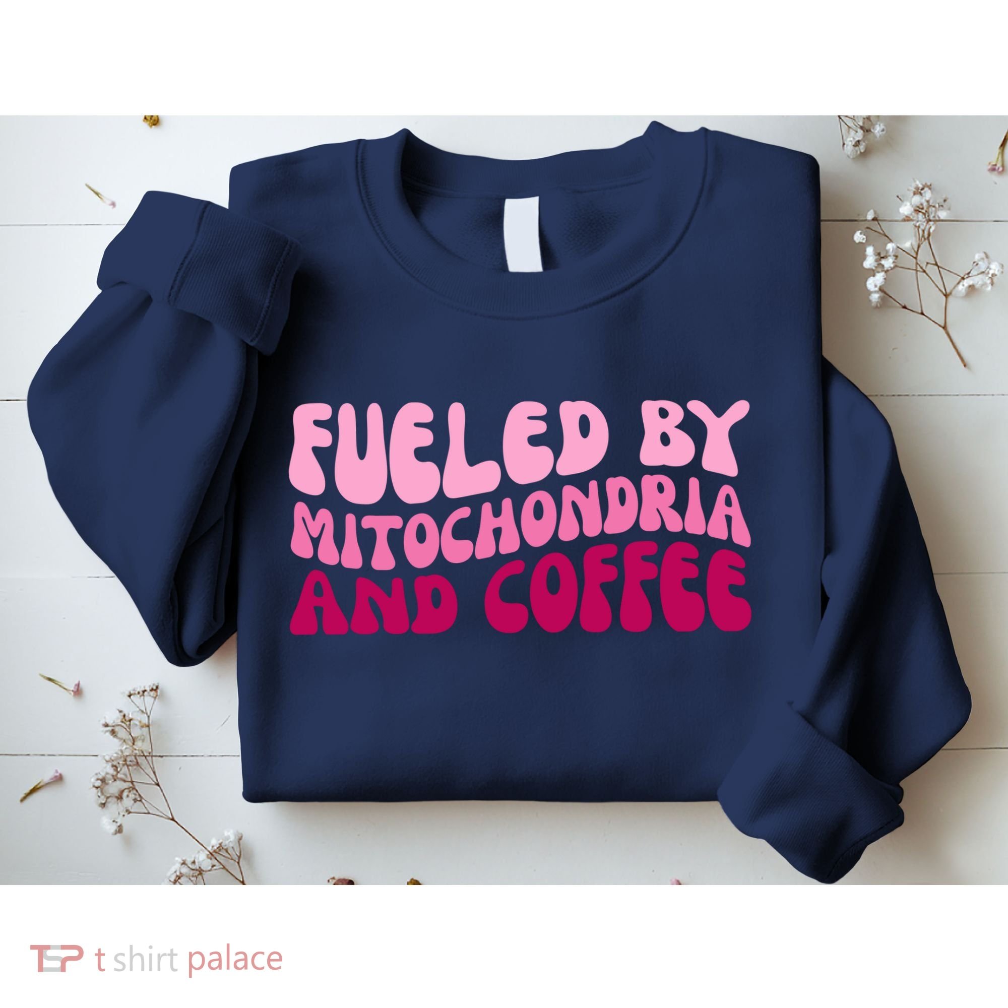 Fueled By Mitochondria And Coffee Funny Sweatshirt