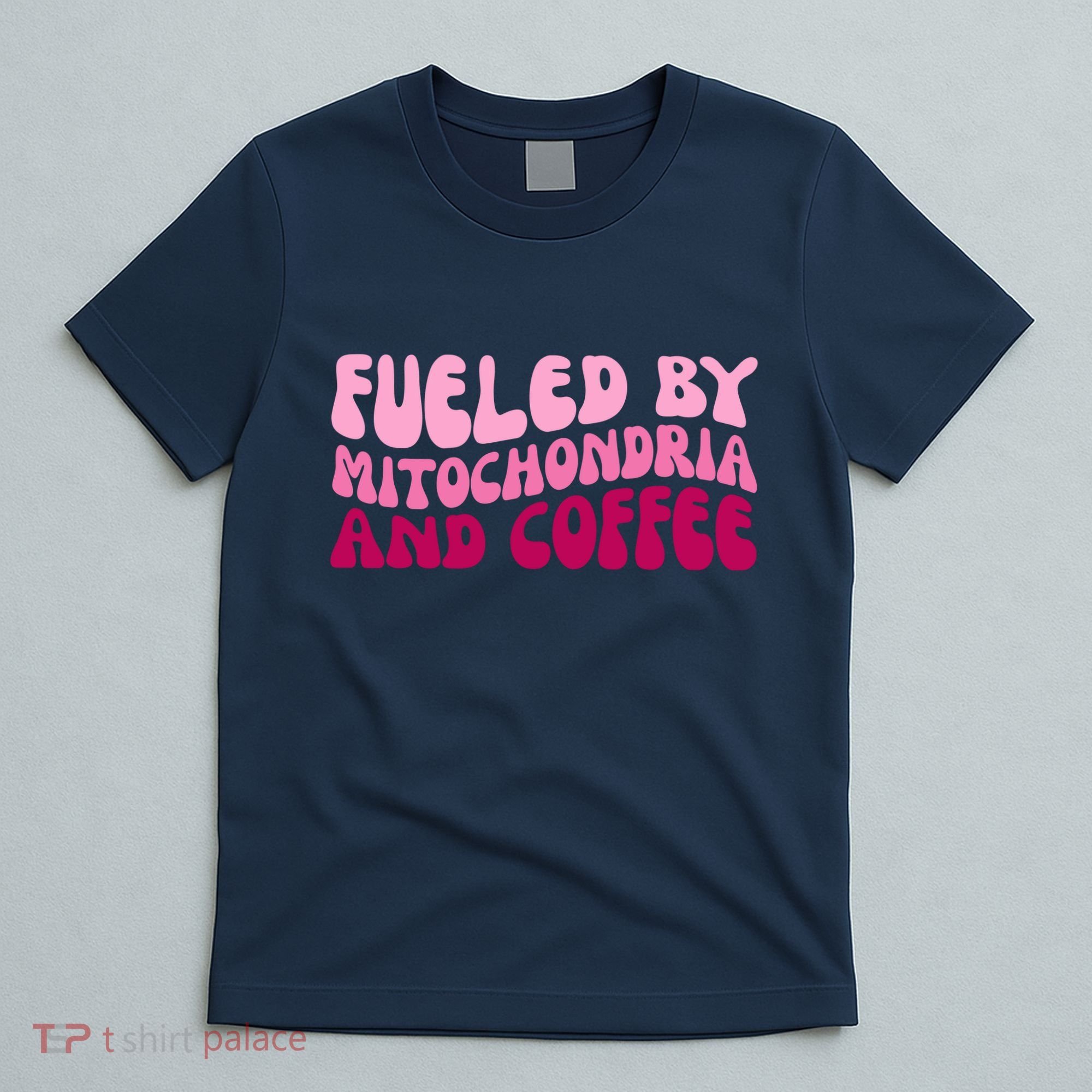 Fueled By Mitochondria And Coffee Funny T-Shirt