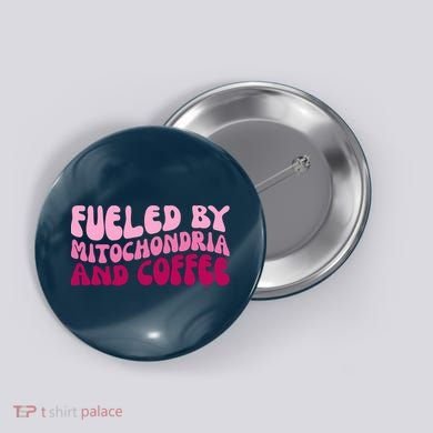 Fueled By Mitochondria And Coffee Funny Button