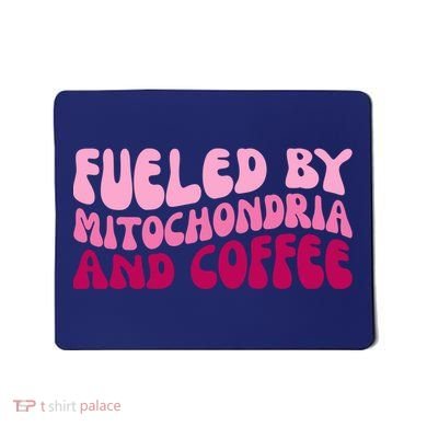Fueled By Mitochondria And Coffee Funny Mousepad