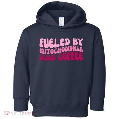 Fueled By Mitochondria And Coffee Funny Toddler Hoodie