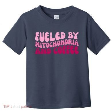 Fueled By Mitochondria And Coffee Funny Toddler T-Shirt