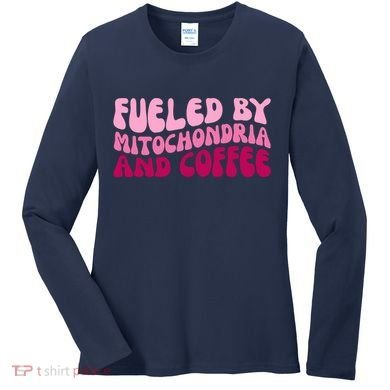 Fueled By Mitochondria And Coffee Funny Women's Long Sleeve Shirt