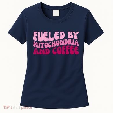 Fueled By Mitochondria And Coffee Funny Women's T-Shirt