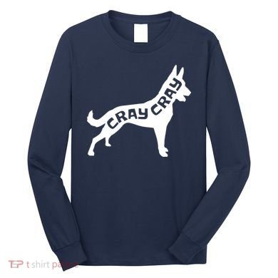 Funny Belgian Malinois Cray Cray Dog Long Sleeve Shirt