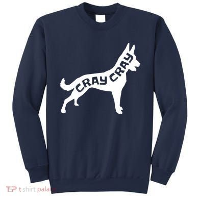 Funny Belgian Malinois Cray Cray Dog Sweatshirt