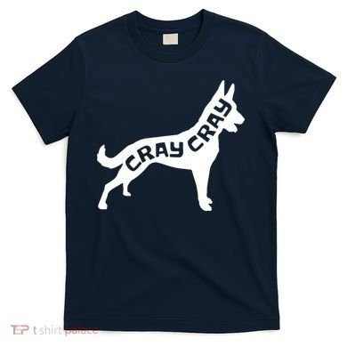 Funny Belgian Malinois Cray Cray Dog T-Shirt