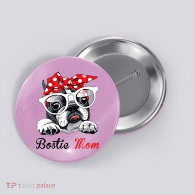 Funny Bostie Mom For Boston Terrier Dogs Lovers Button