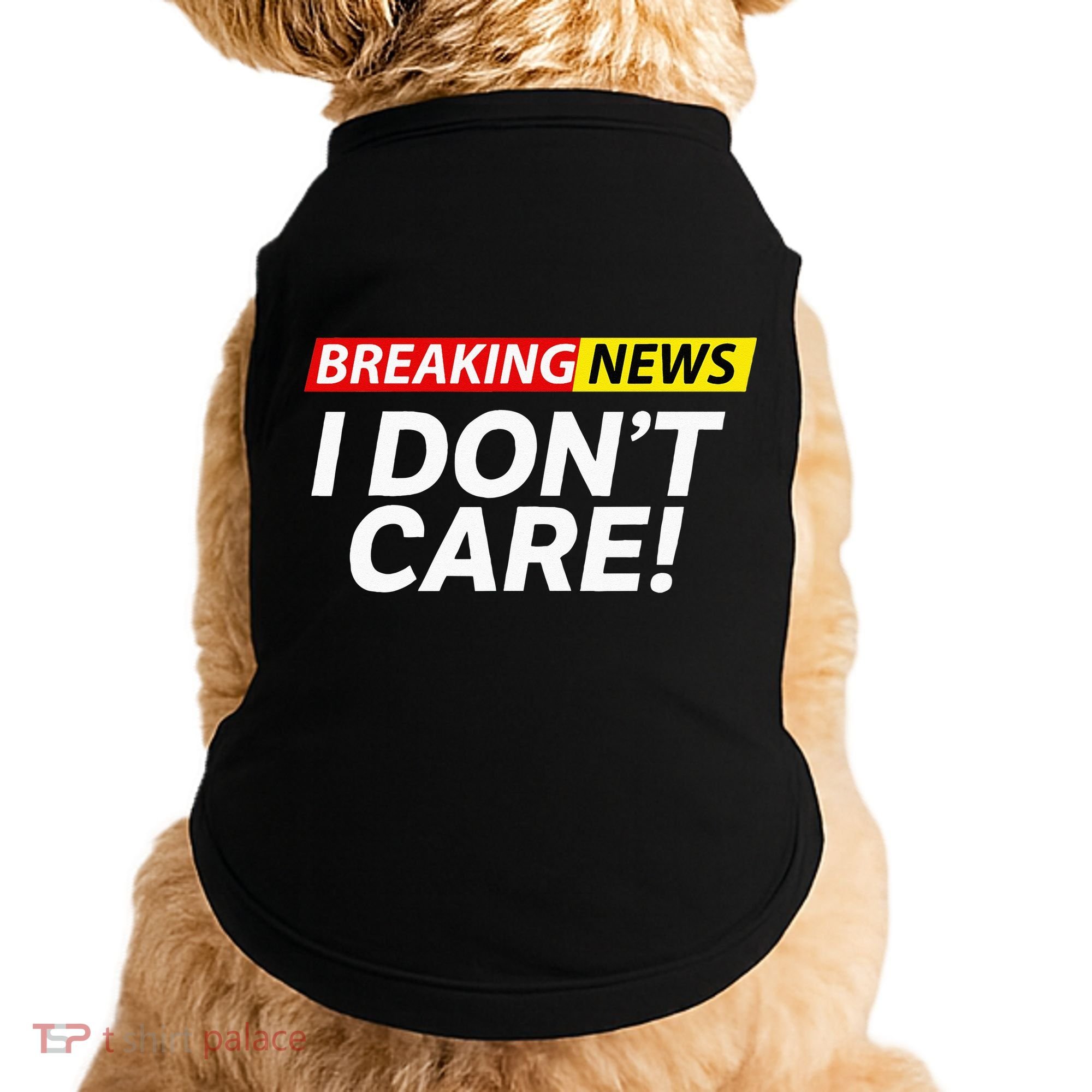 Funny Breaking News I Dont Care Sarcasm Humor Sarcastic Doggie Tank