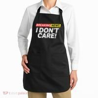 Funny Breaking News I Dont Care Sarcasm Humor Sarcastic Apron thumb 2