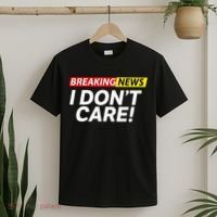 Funny Breaking News I Dont Care Sarcasm Humor Sarcastic T-Shirt thumb 2