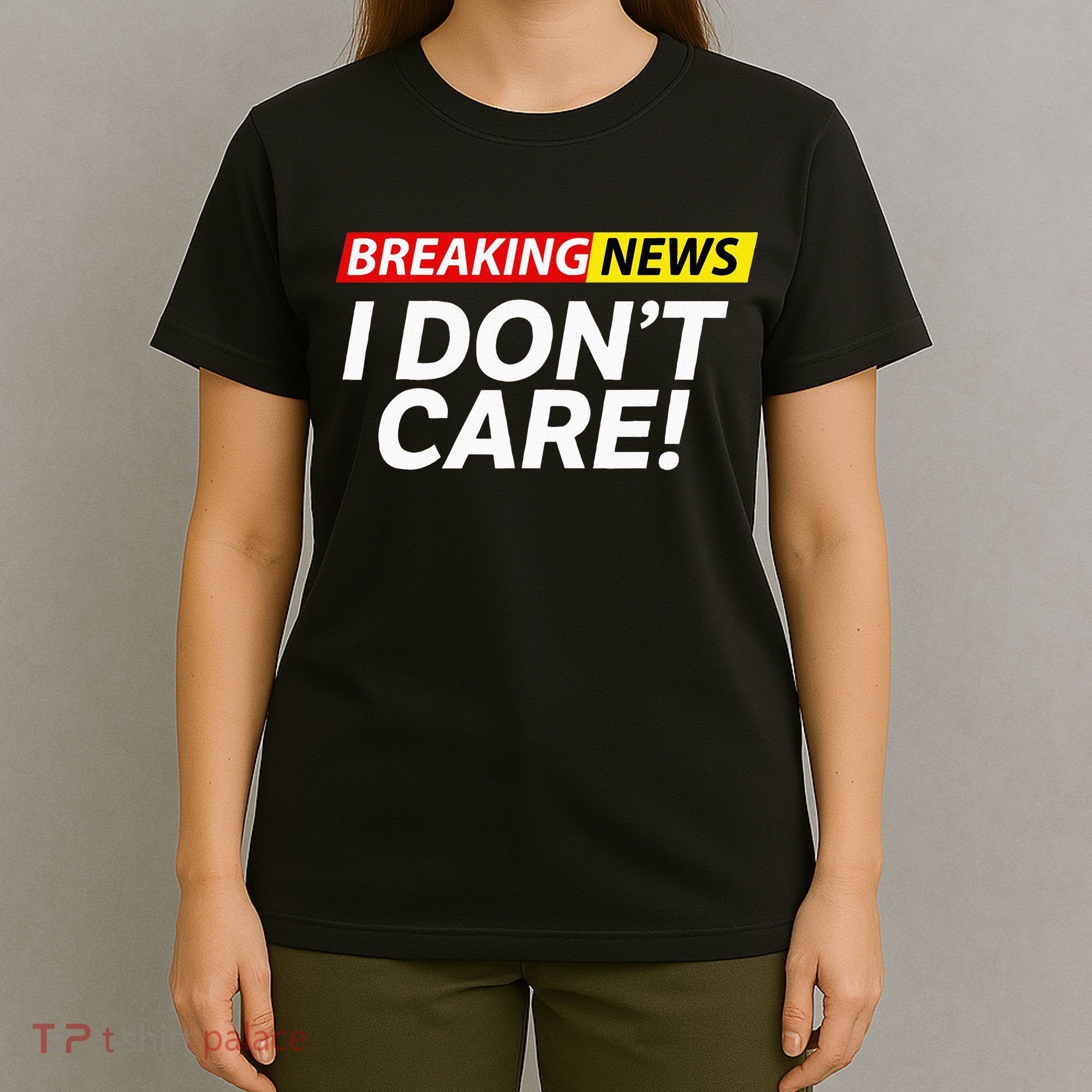 Funny Breaking News I Dont Care Sarcasm Humor Sarcastic T-Shirt