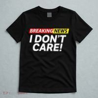 Funny Breaking News I Dont Care Sarcasm Humor Sarcastic T-Shirt thumb 5